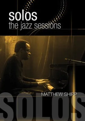 MATTHEW SHIPP SOLOS THE JAZZ SESSIONS DVD (O/P)