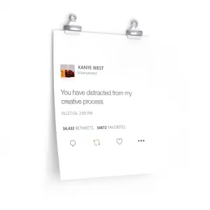 You have distracted me from my creative process - Kanye West Tweet Poster